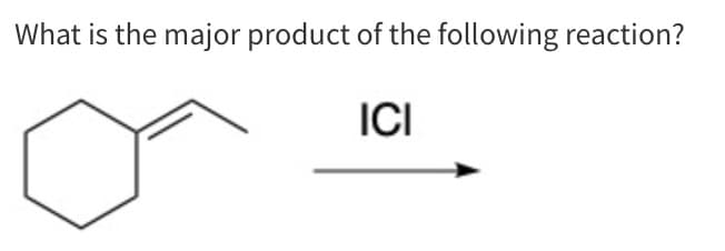 What is the major product of the following reaction?
ICI