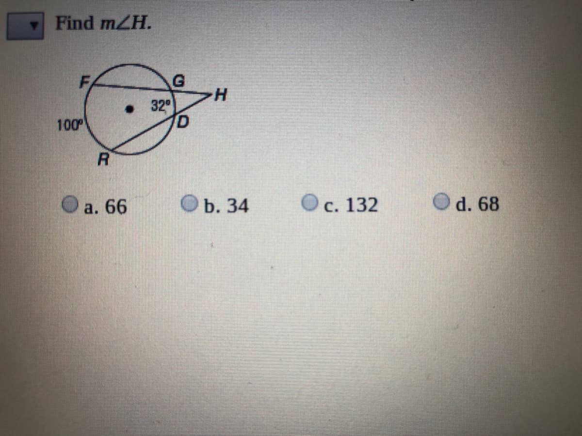 Find mZH.
H.
• 32
100
R
Оa. 66
Оъ. 34
Ос. 132
d. 68
