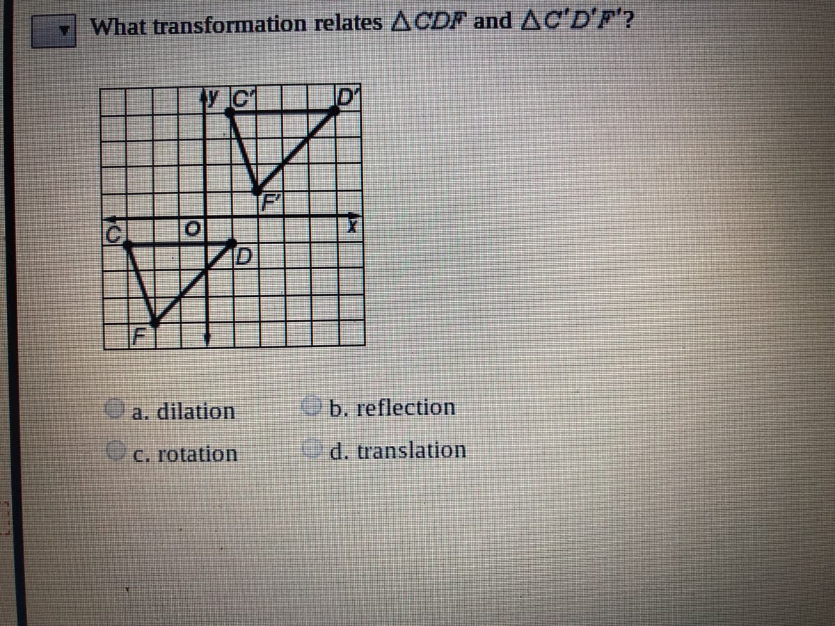 What transformation relates ACDF and AC'D'F'?
a. dilation
Ob. reflection
c. rotation
Od. translation
