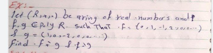 EX:-
let (Rz) be
f.g E Paly R Such ThaT F (0,,-1, 22010--)
9 = (bo,-2,0,0)
find fig$
aring
of real numbr's andf
%3D
