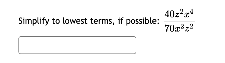 40z2x4
Simplify to lowest terms, if possible:
70x? z2
