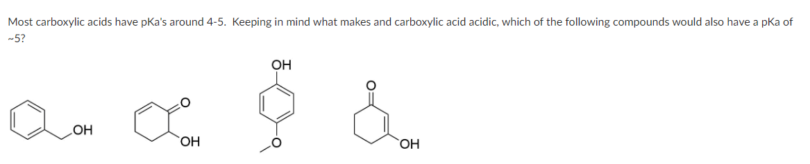 Most carboxylic acids have pka's around 4-5. Keeping in mind what makes and carboxylic acid acidic, which of the following compounds would also have a pKa of
~5?
OH
OH
OH
ပုံတင်
OH