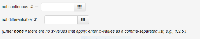 not continuous: x =
not differentiable: x =
(Enter none if there are no x-values that apply; enter x-values as a comma-separated list, e.g., 1,3,5.)
