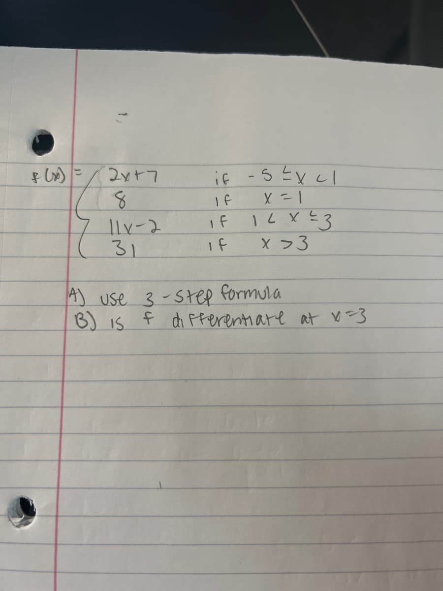 1
f(x) =
2x+7
if -5 ² x C1
X = 1
8
If
if
14x²3
7 11x-2
31
if
x > 3
4) Use 3-step formula
B) is f differentiate at x=3