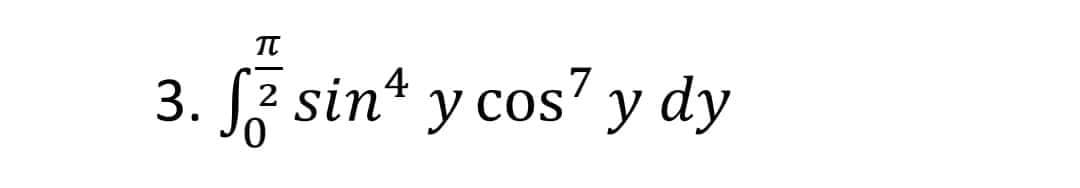 TU
3. f sin y cos7 y dy