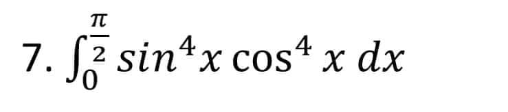 π
7. √ 7 S
fz sin¹x cos¹ x dx
2