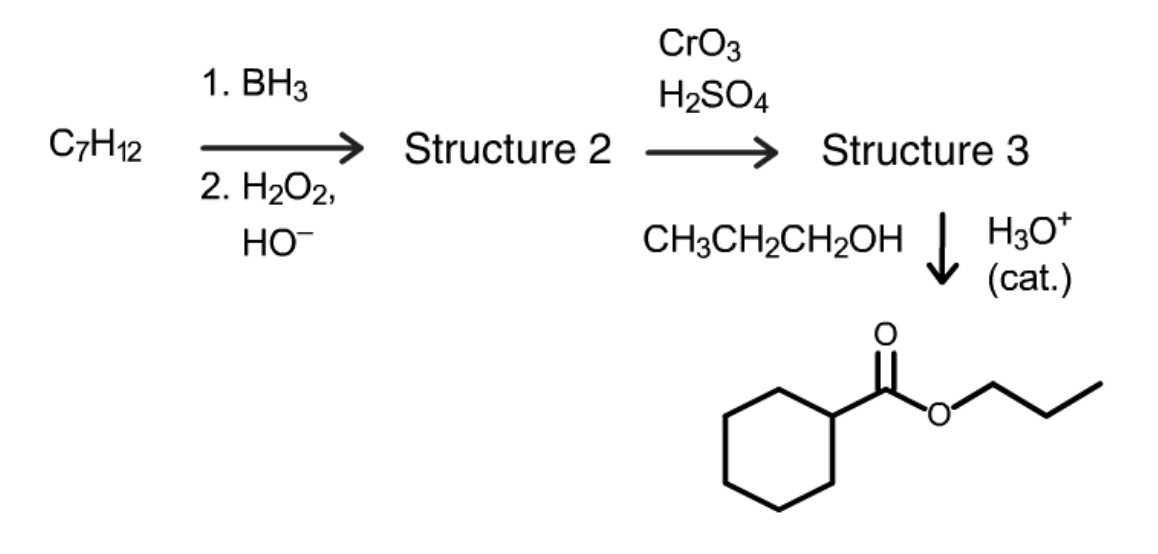 CrO3
1. В1з
H2SO4
C7H12
→ Structure 2
->
Structure 3
2. H2O2,
H30*
(cat.)
HO
CH3CH2CH2OH
