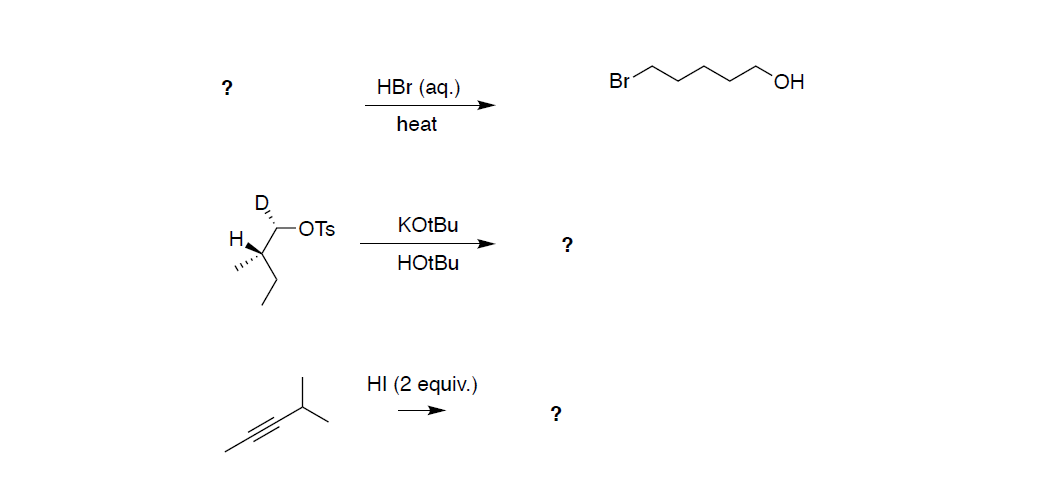 ?
HBr (aq.)
Br
HO,
heat
OTs
KOTBU
H,
?
HOTBU
Н (2 еquiv.)
