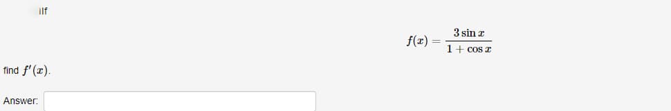 Ilf
find f'(x).
Answer:
f(x) =
3 sin r
1 + cos x