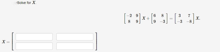 X
||
=
Solve for X.
6
[38]*+8$]-[33]*.
-29
X
=
7
X.