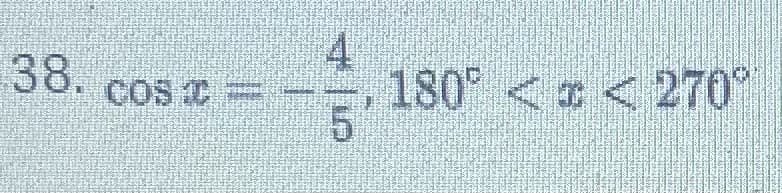 38.
COS X =
180 <<270°