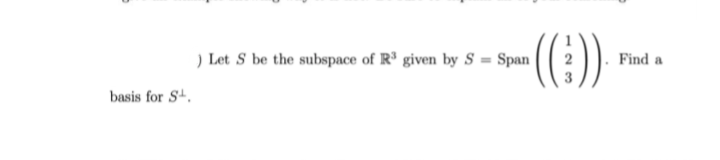 ) Let S be the subspace of R³ given by S = Span|
Find a
basis for S4.
