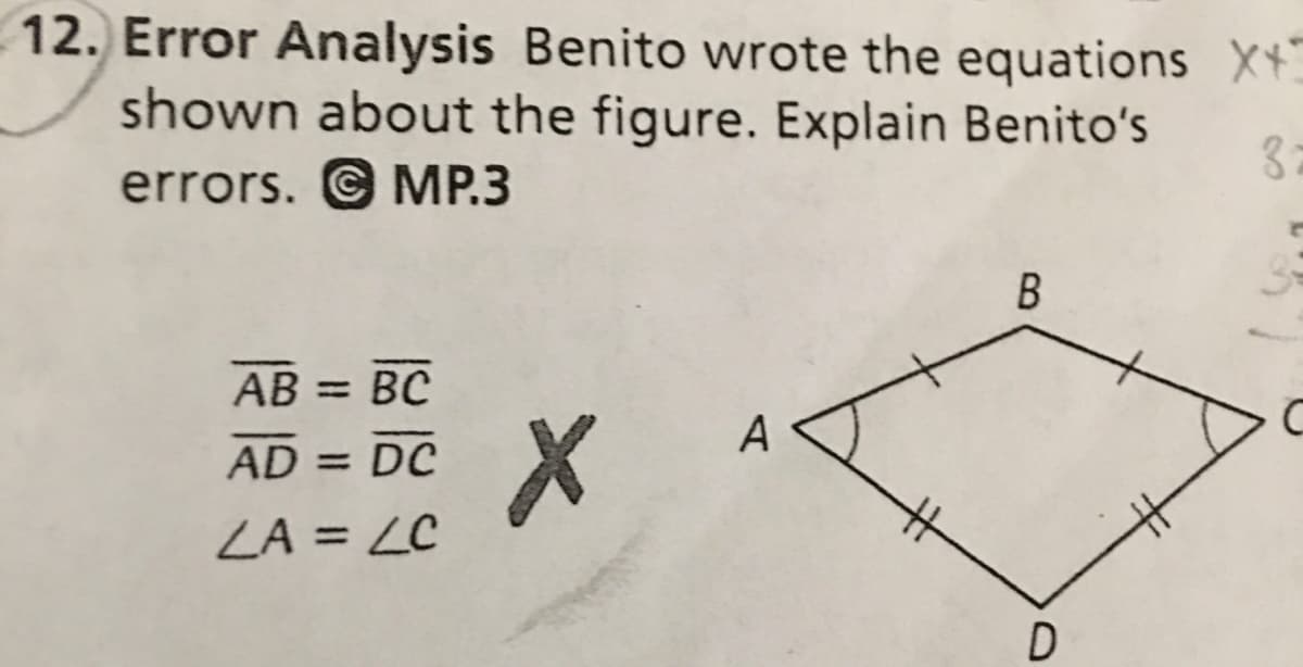 12. Error Analysis Benito wrote the equations X
shown about the figure. Explain Benito's
errors. @ MP.3
AB = BC
A
AD = DC
%3D
ZA = LC
