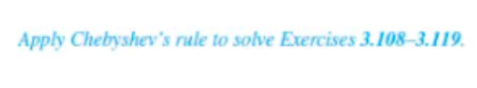 Apply Chebyshev's rule to solve Exercises 3.108–3.119.
