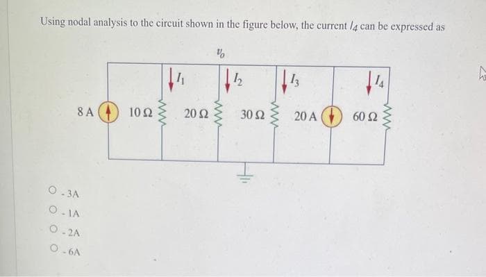 Using nodal analysis to the circuit shown in the figure below, the current /4 can be expressed as
8 Α
0.3A
Ο ΙΑ
Ο ΣΑ
O GA
10 Ω
Μ
I
20 Ω
%
www
με
h
30 Ω
www
13
20 A
1₁
60 Ω
Σ