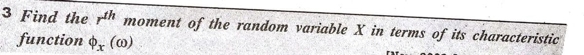 3 Find the moment of the random variable X in terms of its characteristic
function Фx
(@)
