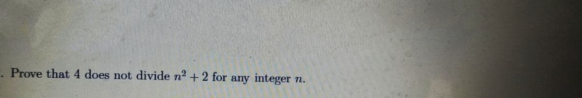 Prove that 4 does not divide n2 + 2 for any integer
