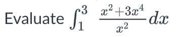 3 x²+3x²
x²
Evaluate S³
-dx