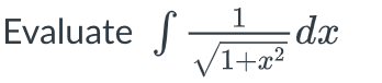 Evaluate
S
1
1+x²
d dx