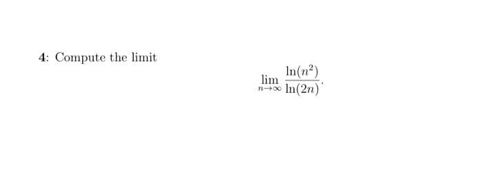 4: Compute the limit
lim
71-8
In(n²)
In(2n)