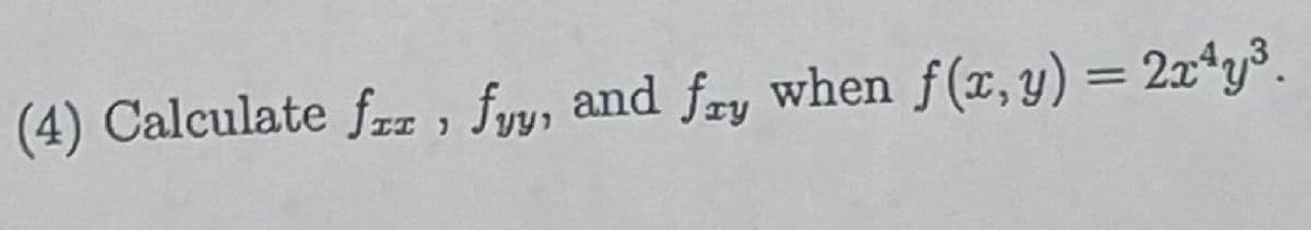 (4) Calculate fiz, fyy, and fry when f(x, y) = 2x4y³.