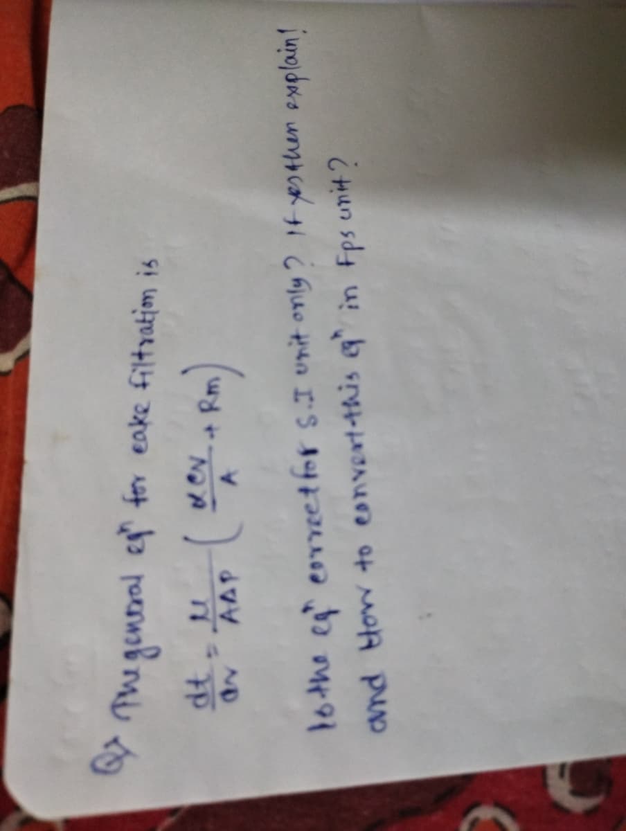 Tu genral e for eake filtratim is
dt u
deN t Rm
AAP
ND
1othe eg" eoreet for sI unit only? If yesahen explain!
and How to convert-this q in Fps unit?
