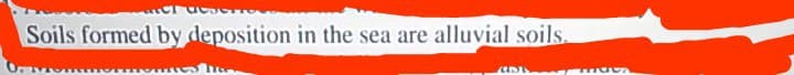 Soils formed by deposition in the sea are alluvial soils.
