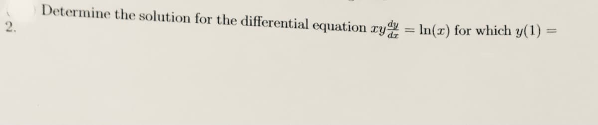 Determine the solution for the differential equation rydy = In(x) for which y(1) =
%3|
dr
