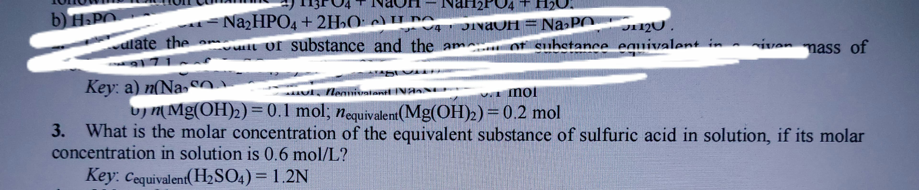 3. What is the molar concentration of the equivalent substance of sulfuric acid in solution, if its molar
concentration in solution is 0.6 mol/L?
