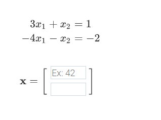 3x1 + x2 = 1
-4x1 – x2 = -2
Ex: 42
X =
