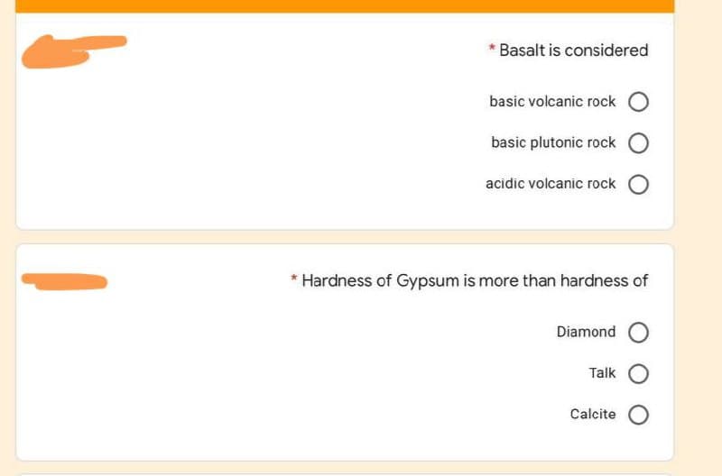 Basalt is considered
basic volcanic rock
basic plutonic rock
acidic volcanic rock
* Hardness of Gypsum is more than hardness of
Diamond O
Talk
Calcite
