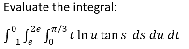 Evaluate the integral:
2е π/3
fre
₁²²/³ tlnu tans ds du dt
ST
е