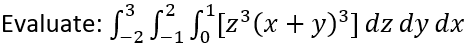 3 -2
Evaluate: ₂₁ [2³(x + y)³] dz dy dx