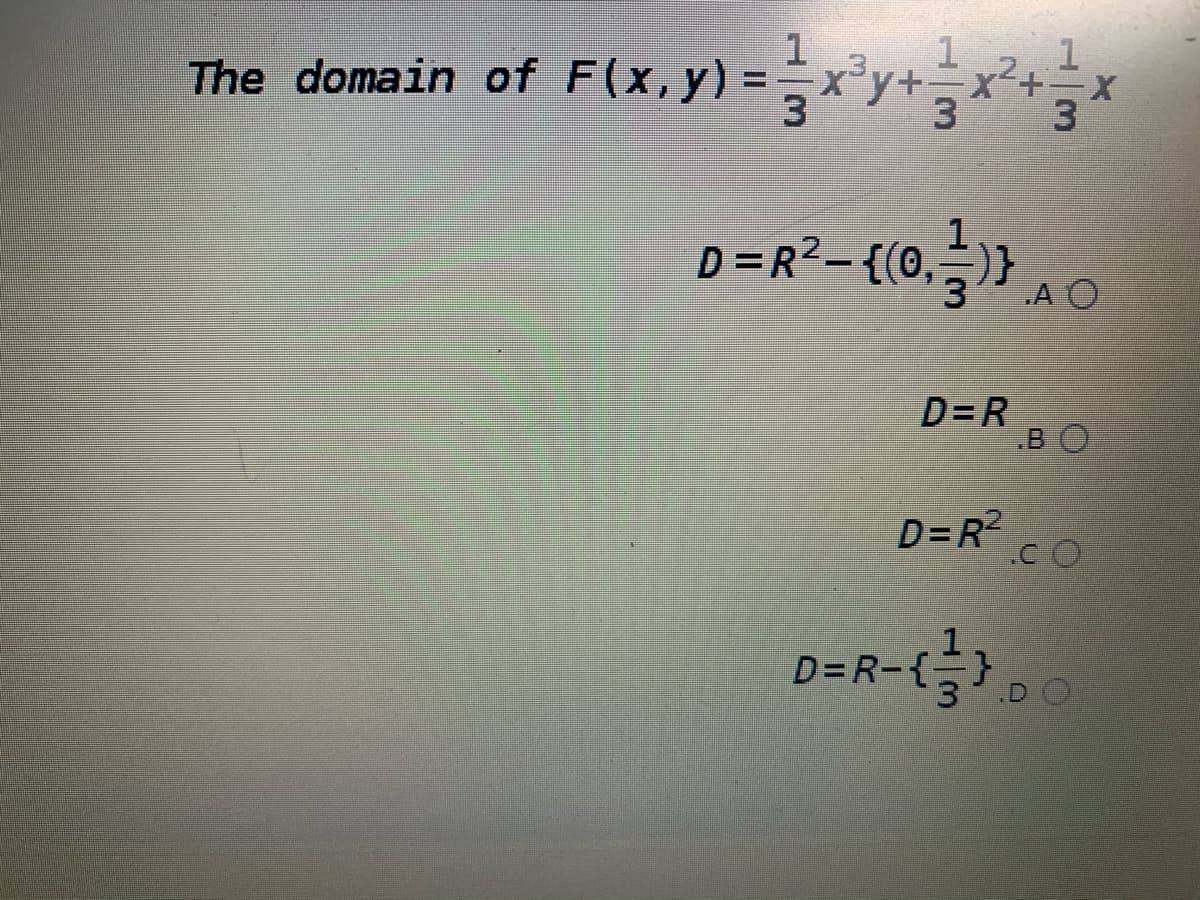 The domain of F(x,y) =x³y+
D=R2-{(0, 을)}
A O
D=R
BO
D=R?
D=R-{}00
