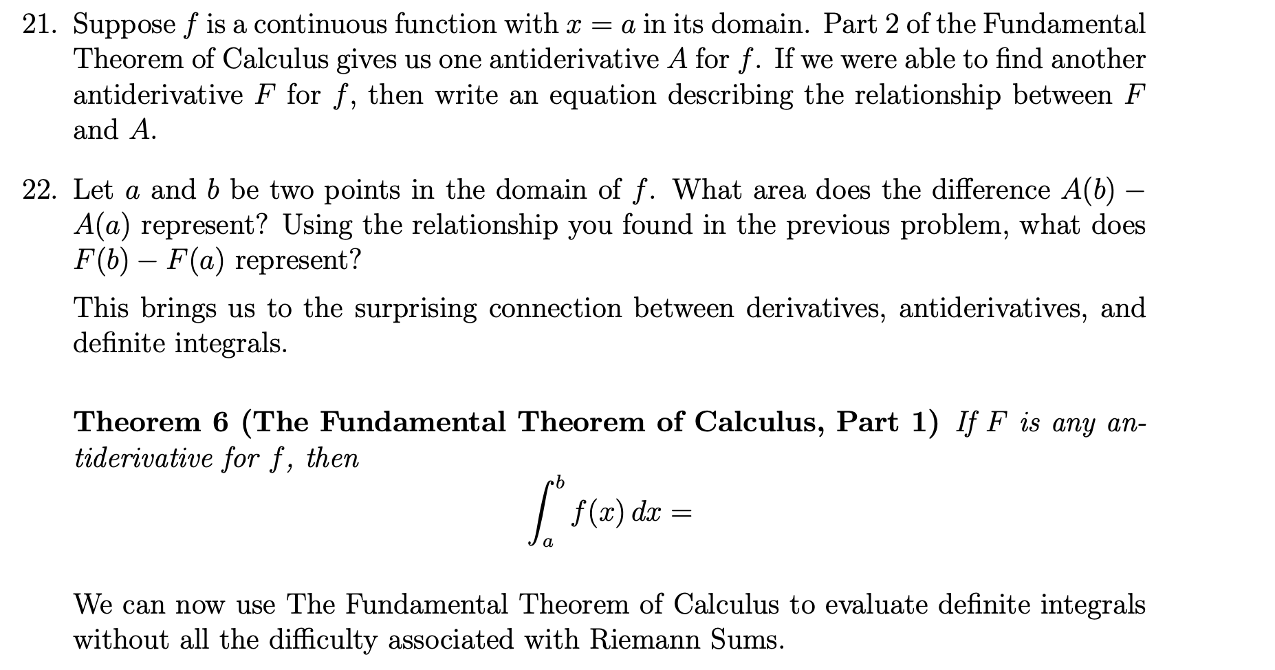 Suppose f is a continuous function with x = a in its domain. Part 2 of the Fundamental
Theorem of Calculus gives us one antiderivative A for f. If we were able to find another
antiderivative F for f, then write an equation describing the relationship between F
and A.
