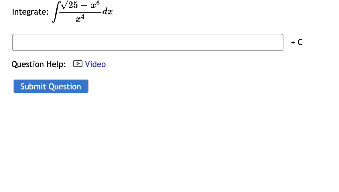 (V25
-
Integrate:
-dx
x4
+ C
Question Help: D Video
Submit Question
