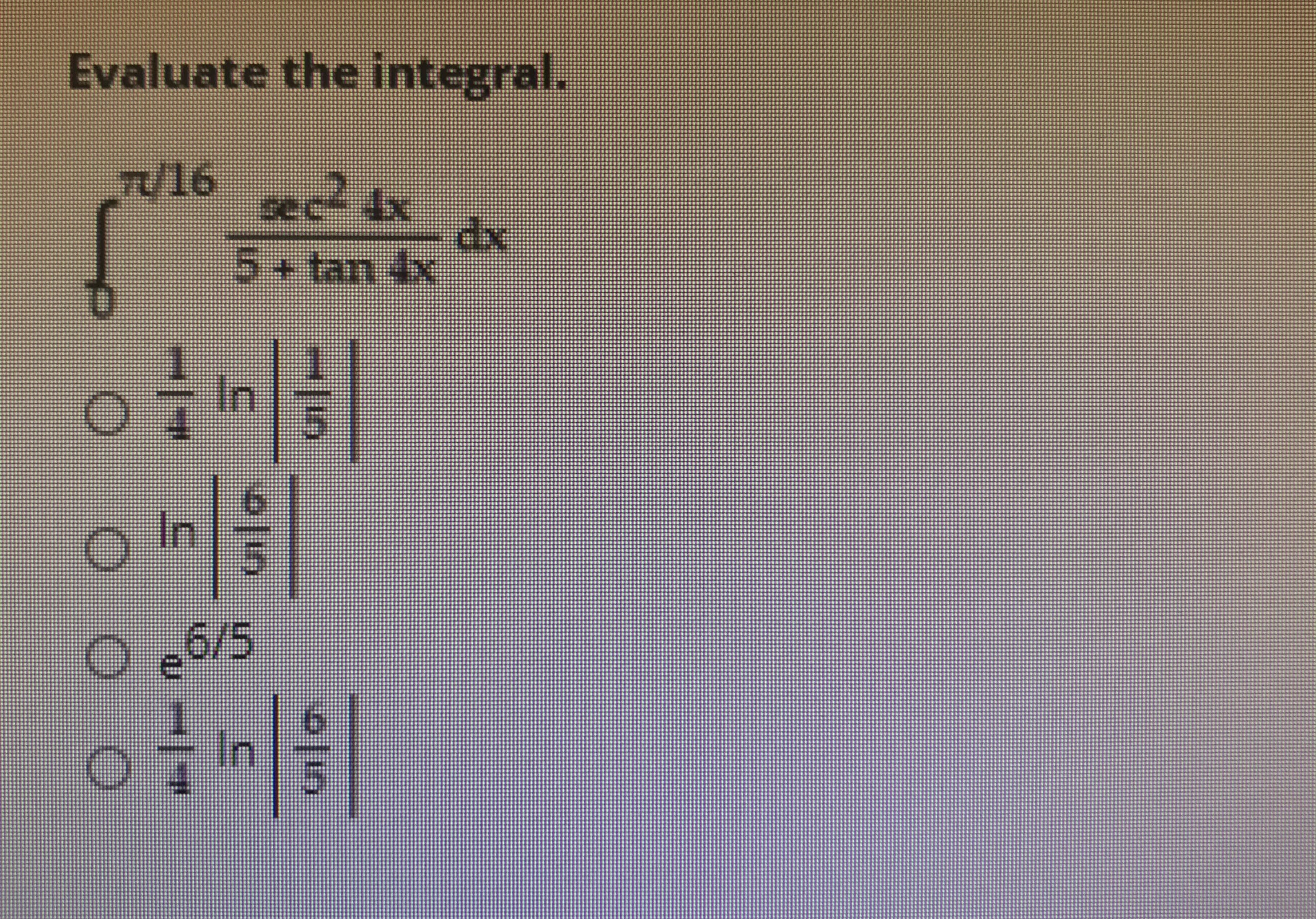 Evaluate the integral.
7/16
sec2 4x
dx
5+tan 4x
