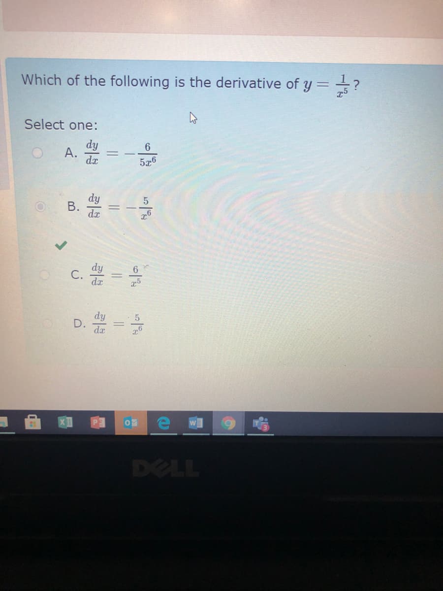 Which of the following is the derivative of y= ?
Select one:
dy
А.
dx
6.
5x6
dy
В.
dx
c. =
dy
С.
dx
75
D.-号
dy
dx
DELL
B.
