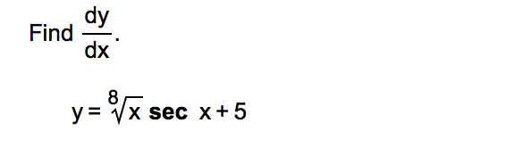 dy
Find
dx
8
y = Vx sec x+5
