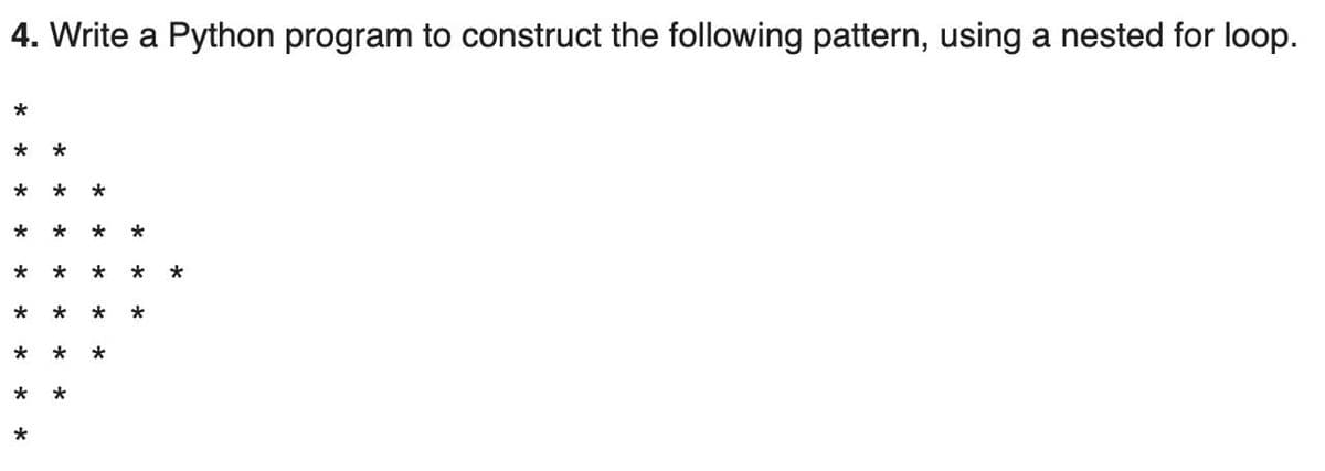 4. Write a Python program to construct the following pattern, using a nested for loop.
*
* *
*
*
*
*
*
*
*
*
*
*
*
*
*
*
*
