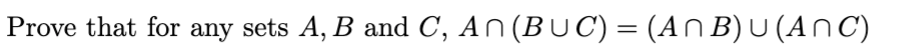 Prove that for any sets A, B and C, An (BUC) = (ANB) U (ANC)