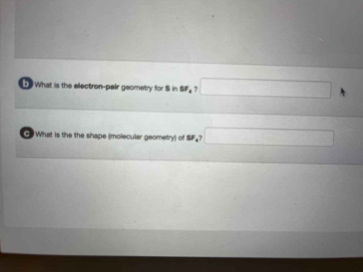 b What is the electron-pair geometry for S in SF, ?
CWhat is the the shape (molecular geometry) of SF₂?