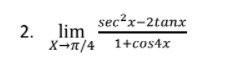 sec²x-2tanx
2.
lim
х-п/4 1+соs4x
