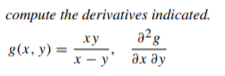 compute the derivatives indicated.
ху
8(х, у) —
х — у
Әх ду
