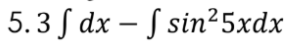 3 ſ dx – S sin²5xdx
