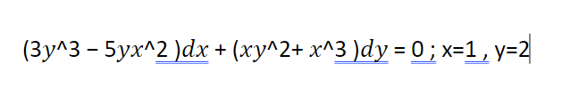 (3y^3 - 5yx^2 )dx + (xy^2+ x^3 )dy = 0 ; x=1, y=2