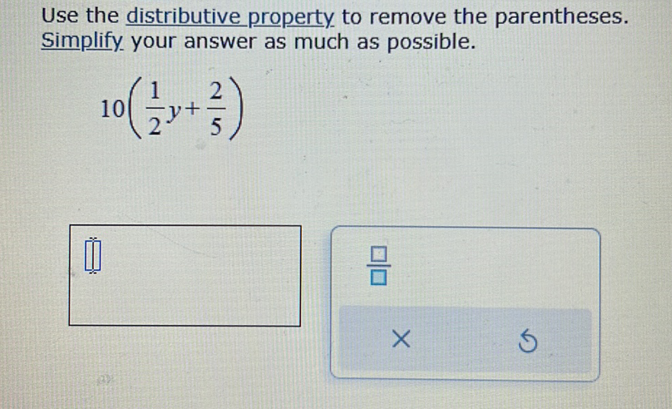 Use the distributive property to remove the parentheses.
Simplify your answer as much as possible.
*
10
00
X
5