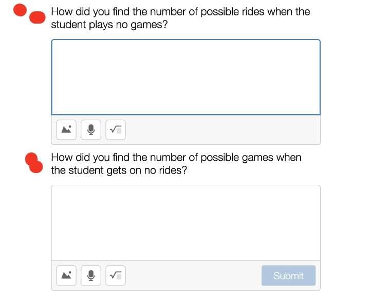 How did you find the number of possible rides when the
student plays no games?
√
How did you find the number of possible games when
the student gets on no rides?
Submit