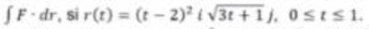 SF-dr, si r(t) = (t - 2) i V3t + 1j. ostsi.
