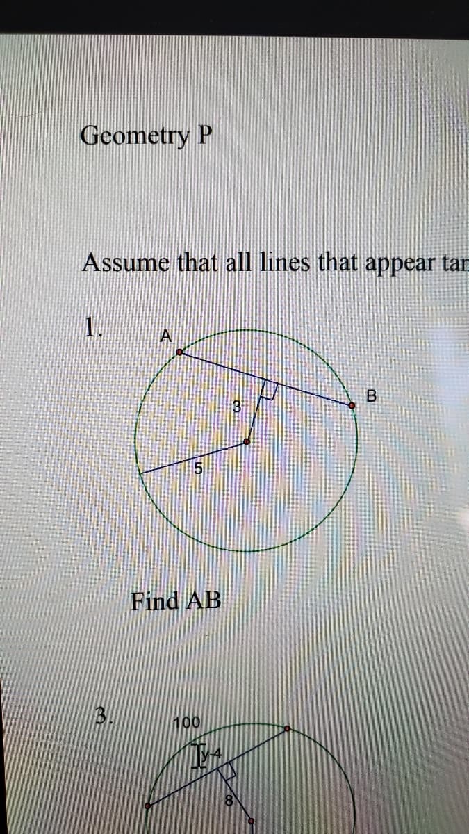 Geometry P
Assume that all lines that appear tar
1.
Find AB
100
